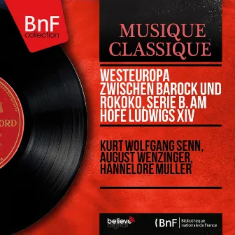 Westeuropa zwischen Barock und Rokoko, Serie B. Am Hofe Ludwigs XIV (Mono Version) by Hannelore Muller