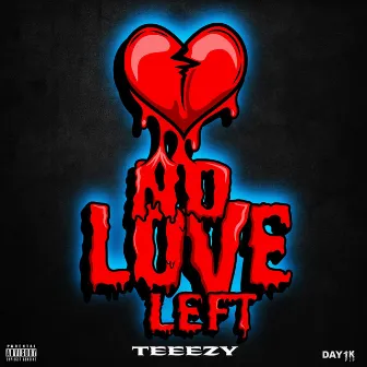 No Love Left by Teeezy