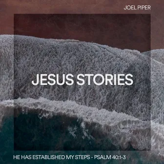 He Has Established My Steps, Psalm 40:1-3 by Jesus Stories