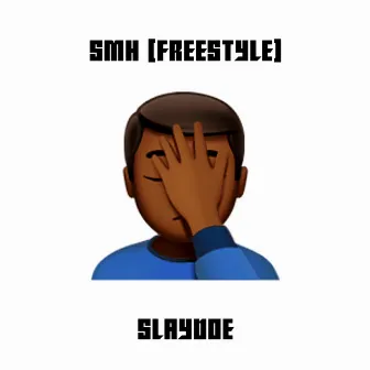 smh(freestyle) by Slaydoe