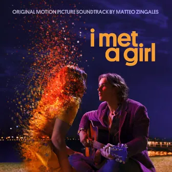 I Met a Girl (Original Motion Picture Soundtrack) by Matteo Zingales