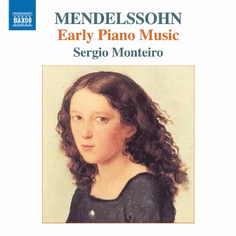 Felix Mendelssohn: Early Piano Music by Sergio Monteiro