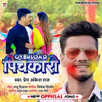 Overload Pichkari (Bhojpuri) by Prem Ankesh Raj