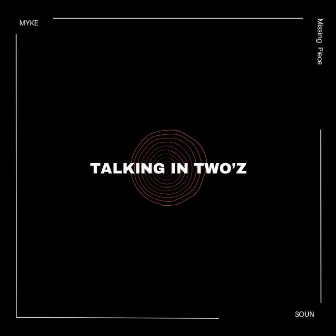 TALKING IN TWO'Z by Myke Soun