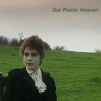 Our Plastic Heaven by Robert Moss