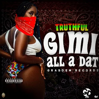 Gimi All a Dat by Truthful