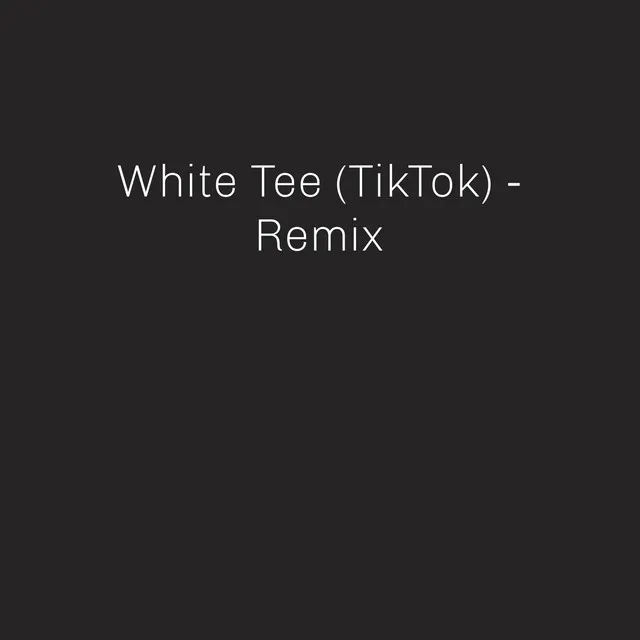 White Tee - TikTok Remix