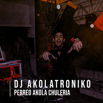 Perreo akola chuleria by DJ Akolatroniko