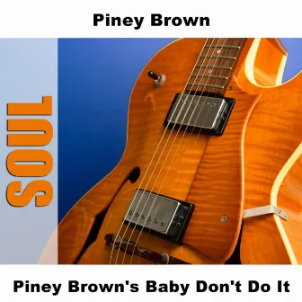 Piney Brown's Baby Don't Do It by Piney Brown