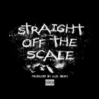 Straight off the Scale by Ray Da Boss