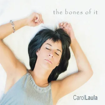 The Bones of It by Carol Laula