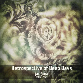 Retrospective of Deep Days (2006-2023) by Jarguna