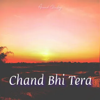 Chand Bhi Tera by Anand Choubey