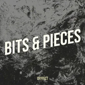 Bits & Pieces by Cyffect