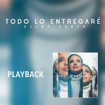 Todo Lo Entregaré (Playback) by Aline Souza