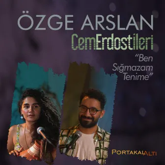 PortakalAltı Kayıtları: Ben Sığmazam Tenime by Özge Arslan