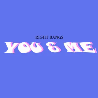 You & Me by Right Bangs