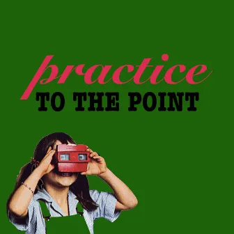 To the Point by Practice