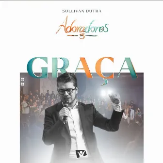 Graça (Adoradores 5) [Ao Vivo] by Sullivan Dutra