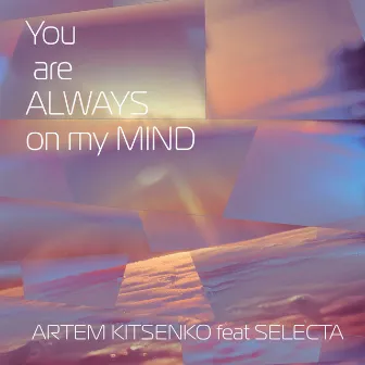 You Are Always on My Mind by Artem Kitsenko