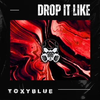 Drop It Like by Toxyblue