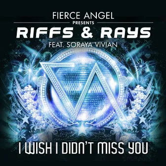 Fierce Angel Presents Riffs & Rays (feat. Soraya Vivian) - I Wish I Didn't Miss You by Rays