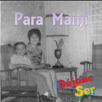 Para Mami by Déjame Ser