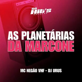 As Planetárias da Marcone by DJ URUS