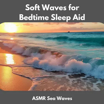 Soft Waves for Bedtime Sleep Aid by ASMR Sea Waves