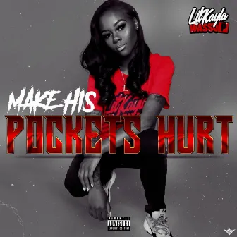 Make His Pockets Hurt by Lil Kayla