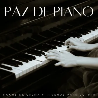 Paz De Piano: Noche De Calma Y Truenos Para Dormir by Sueño Profundo Lluvia y Truenos