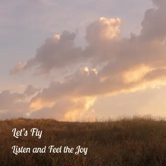 Listen and Feel the Joy by Let’s Fly