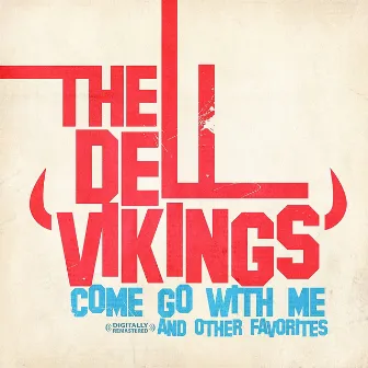 Come Go With Me & Other Favorites (Digitally Remastered) by The Del-Vikings