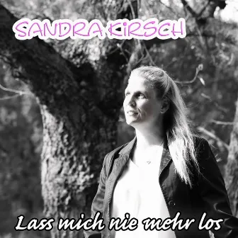 Lass mich nie mehr los by Sandra Kirsch