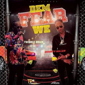 Dem Fear We by Twinkle Brain