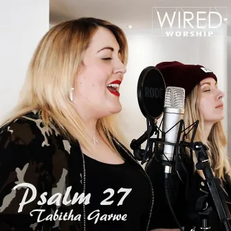 Psalm 27 by Wired Worship