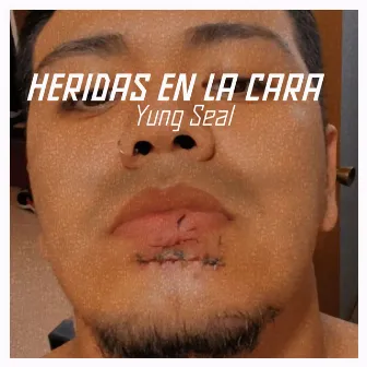 Heridas en la Cara by YUNG SEAL