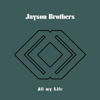 All My Life by Jayson Brothers