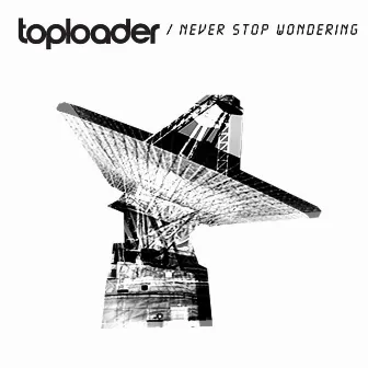 Never Stop Wondering by Toploader