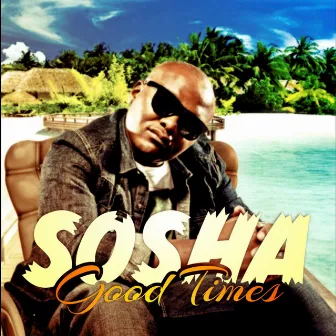 Good Times by Sosha