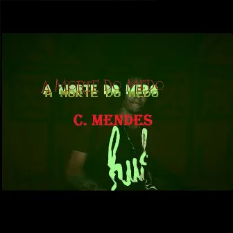 A Morte do Medo by C. Mendes