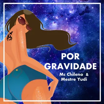 Por Gravidade by MC Chileno