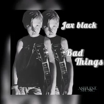 Bad Things by Jax Black