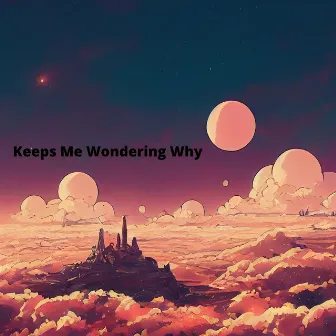 Keeps Me Wondering Why by Juliette