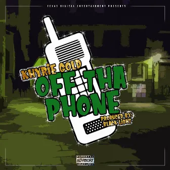 Off Tha Phone by Khyrie Gold