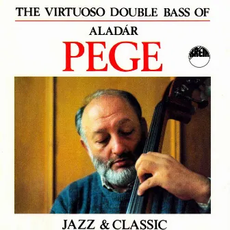 The Virtuoso Double Bass of Aladár Pege by Aladar Pege