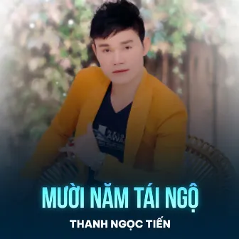 Mười Năm Tái Ngộ by Thanh Ngọc Tiến