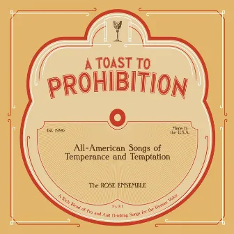 A Toast to Prohibition: All-American Songs of Temperance & Temptation by The Rose Ensemble