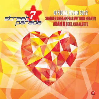 Summer Dream (Follow Your Heart!) [Official Street Parade Hymn 2012] (feat. Charlotte) by Adam B