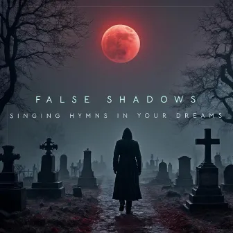 Singing Hymns In Your Dreams by False Shadows